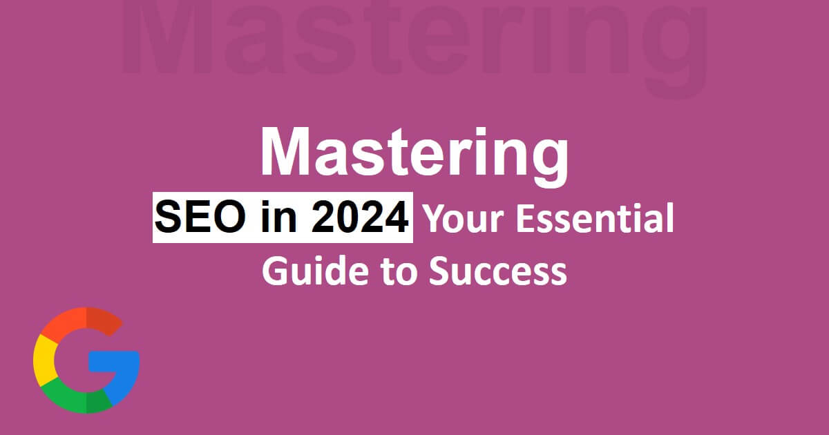 Mastering SEO in 2024 Your Essential Guide to Success