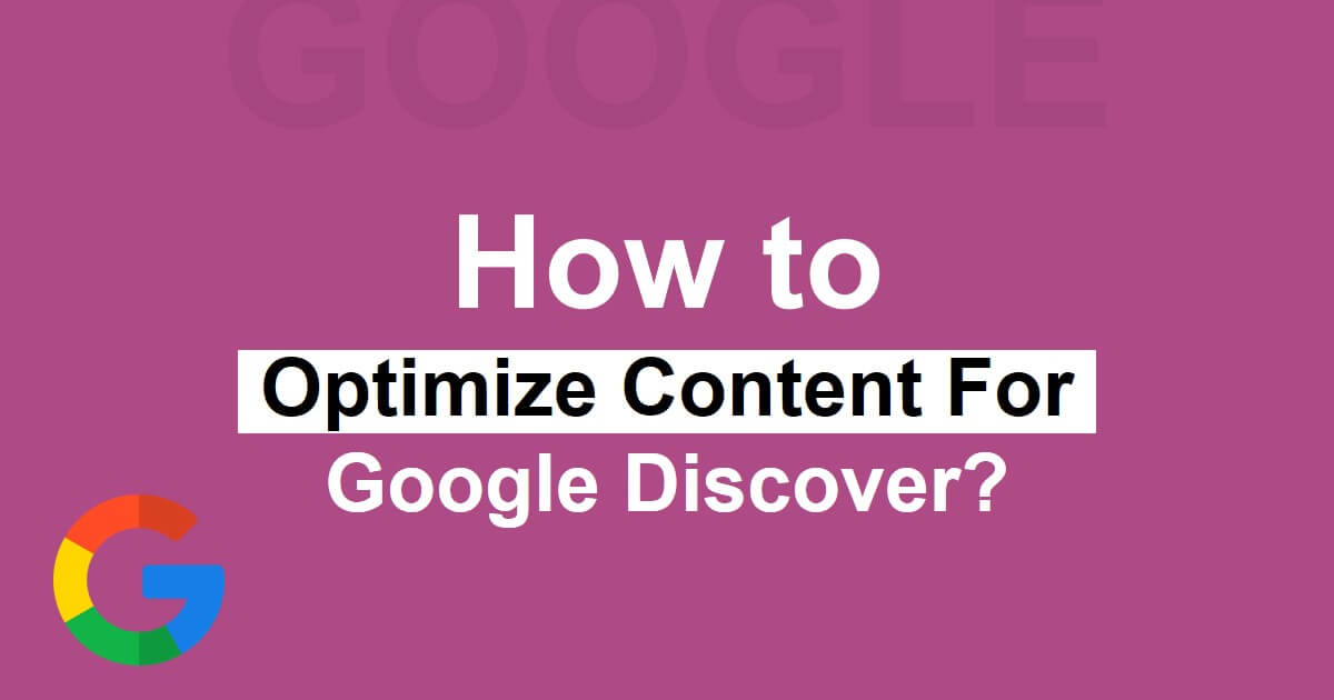 How To Optimize Content For Google Discover?